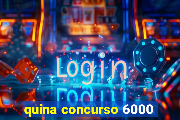 quina concurso 6000